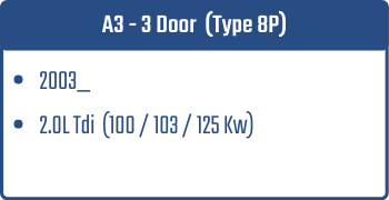 A3 - 3 Door  (Type 8P)  | 2003_  | 2.0L Tdi 100 / 103 / 125 Kw