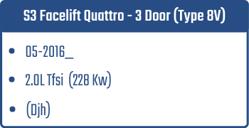 S3 Facelift Quattro - 3 Door (Type 8V) | 05-2016_  | 2.0L Tfsi 228 Kw (Djh)