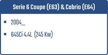 Serie 6 Coupe (E63) & Cabrio (E64) | 2004_  | 645Ci 4.4L 245 Kw