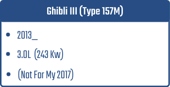 Ghibli III (Type 157M)  | 2013_ | 3.0L 243 Kw  (Not For My 2017)