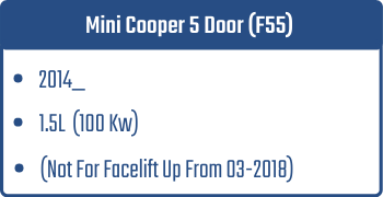 Mini Cooper 5 Door (F55) | 2014_ | 1.5L 100 Kw (Not For Facelift Up From 03-2018)