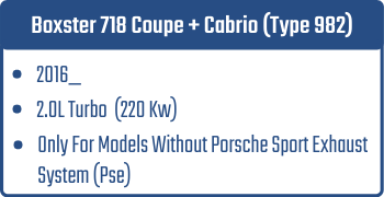 Boxster 718 Coupe + Cabrio (Type 982) | 2016_   | 2.0L Turbo 220 Kw Only For Models Without